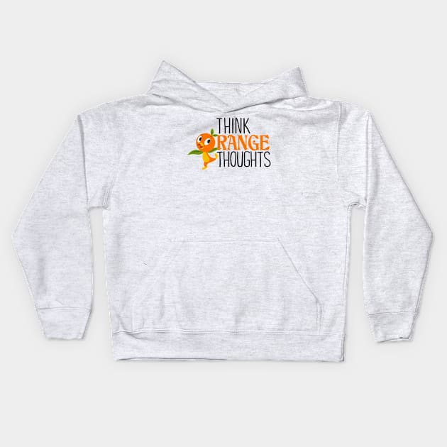 Think Orange Thoughts Kids Hoodie by ImagineTheMagic